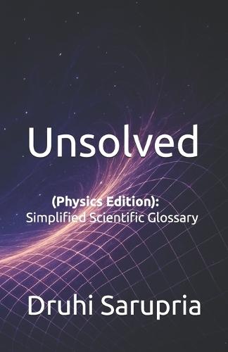 Unsolved: (Physics Edition): Simplified Scientific Glossary