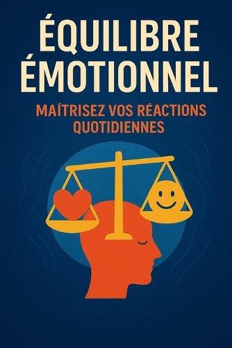 Équilibre émotionnel: Maîtrisez vos réactions quotidiennes
