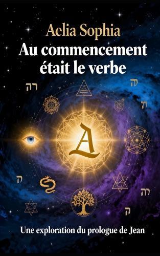 Au Commencement était leVerbe: Une exploration du Coeur du Prologue de Jean