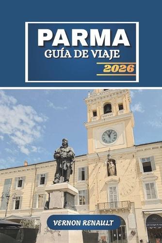 Guía de Viaje Parma 2026: Explora la capital culinaria de Italia, los tesoros escondidos, el itinerario turístico completo, los tours gastronómicos y vinícolas, los consejos locales y las atracciones imprescindibles para los viajeros de 2025-2026