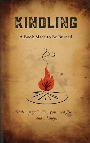 Kindling: A Book Made to Be Burned