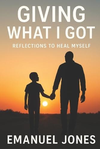 Giving What I Got: Reflections To Heal Myself