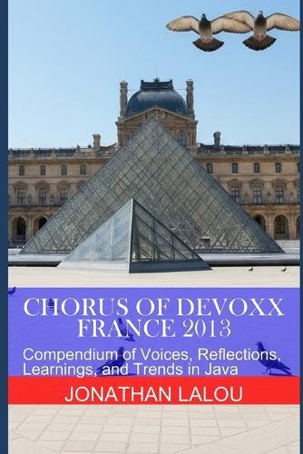 Chorus of Devoxx - France 2013: Compendium of Voices, Reflections, Learnings, and Trends in Java