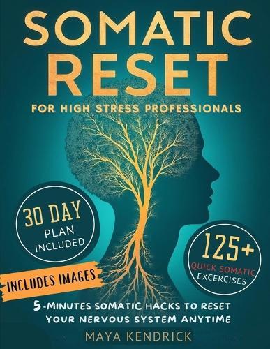 Somatic Reset for High-Stress Professionals: 5-Minute Somatic Hacks to Reset Your Nervous System Anytime