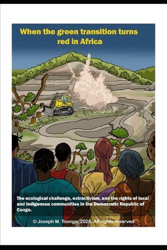 When the green transition turns red in Africa: The ecological challenge, extractivism, and the rights of local and indigenous communities in the Democratic Republic of Congo
