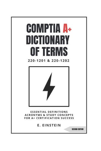 CompTIA A+ Dictionary of Terms: Essential Definitions Acronyms and Study Concepts for A+ Certification Success 220-1201 & 220-1202