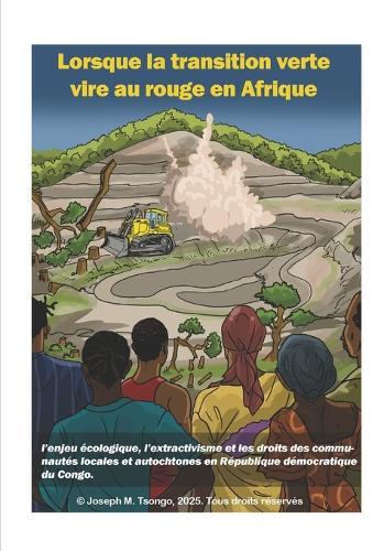 Lorsque la transition verte vire au rouge en Afrique: L'enjeu écologique, l'extractivisme et les droits des communautés locales et autochtones en République démocratique du Congo