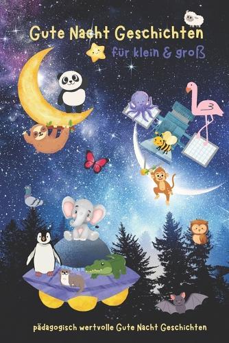 Gute Nacht Geschichten für Groß und Klein: pädagogisch wertvolle Gute Nacht Geschichten