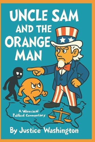 Uncle Sam and the Orange Man: A whimsical political commentary.: A Rhyming Romp Through Modern American Mayhem.