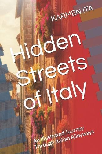 Hidden Streets of Italy: An Illustrated Journey Through Italian Alleyways