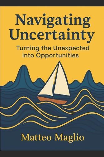 Navigating Uncertainty: Turning the Unexpected into Opportunity