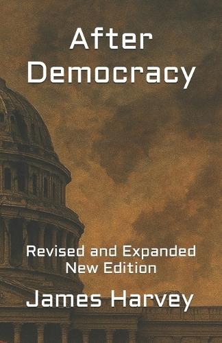 After Democracy: Revised and Expanded New Edition