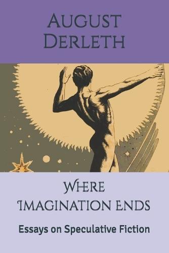 Where Imagination Ends: Essays on Speculative Fiction