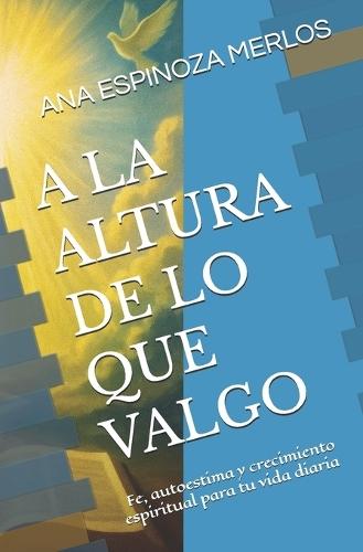 A la Altura De lo que Valgo