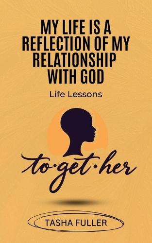 My Life is a Reflection of My Relationship with God: Life Lessons