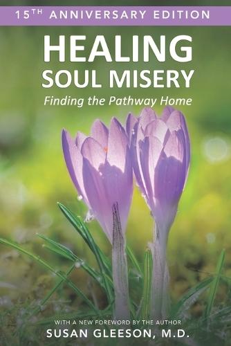 Healing Soul Misery: Finding the Pathway Home: 15th Anniversary Edition