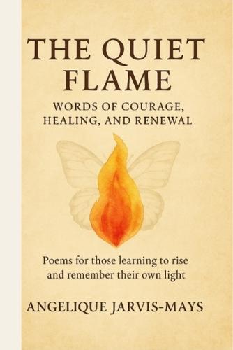 The Quiet Flame - Words of Courage, Healing, and Renewal: Words of Courage, Healing, and Renewal