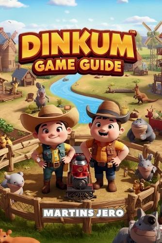 Dinkum Game Guide: A Player's Complete Guide to Thriving, Crafting, and Exploring the World of Dinkum