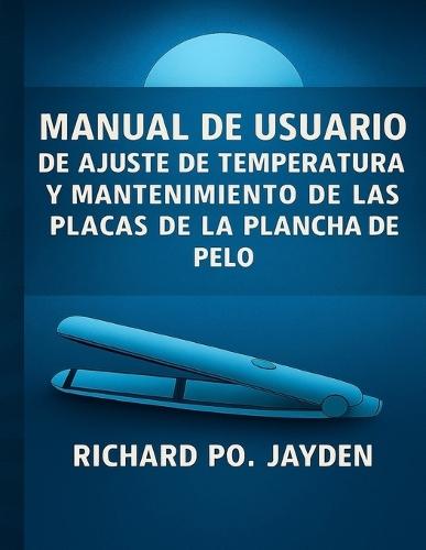 Manual de usuario de ajuste de temperatura y mantenimiento de las placas de la plancha de pelo