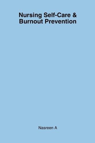 Nursing Self-Care & Burnout Prevention: A Simple Guide for Nurses to Protect Their Well-Being