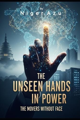The Unseen Hands in Power: The Movers Without Face