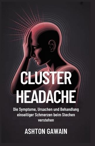 Cluster Headache: Die Symptome, Ursachen und Behandlung einseitiger Schmerzen beim Stechen verstehen