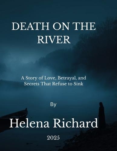 Death on the River: A Story of Love, Betrayal, and Secrets that Refuse to Sink