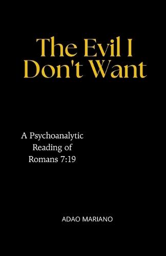 The Evil I Don't Want: A Psychoanalytic Reading of Romans 7:19