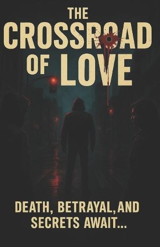 The Crossroads Of Love: Death, Betrayal and Secrets wait ahead...