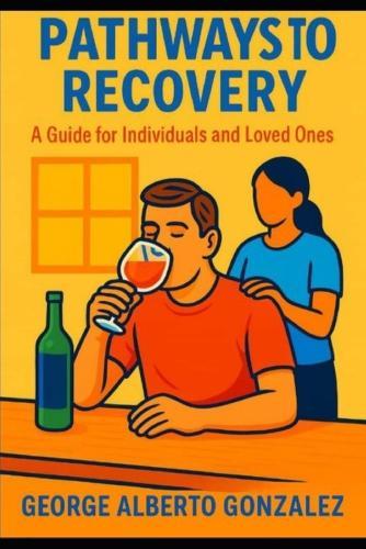 Pathways to Recovery: A Guide for Individuals and Loved Ones