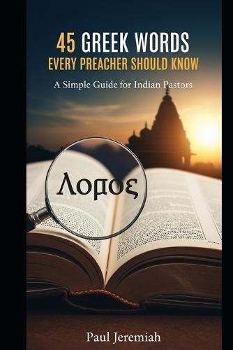 45 Greek Words Every Preacher Should Know: A Simple Guide for Indian Pastors