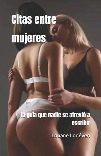 Citas entre mujeres: la guía que nadie se atrevió a escribir