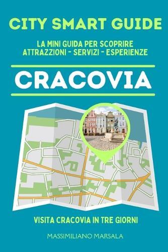 CITY SMART GUIDE CRACOVIA. La mini guida per scoprire Attrazioni, Servizi ed Esperienze.