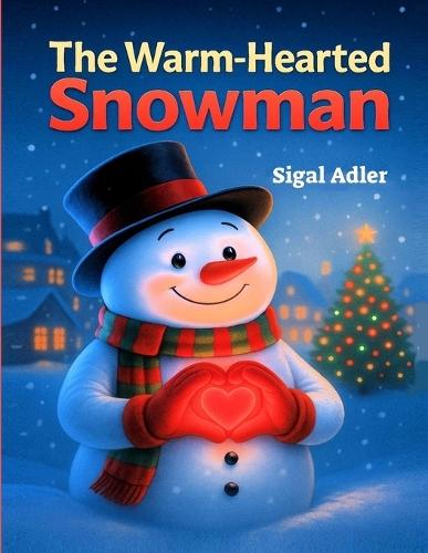 The Warm-Hearted Snowman: Christmas book for kids, Children's Book about Kindness.