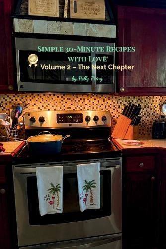 Simple 30-Minute Recipes With Love: Volume 2 - The Next Chapter
