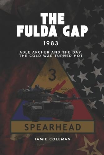 The Fulda Gap: 1983 - Able Archer and the day, the Cold War turned hot.
