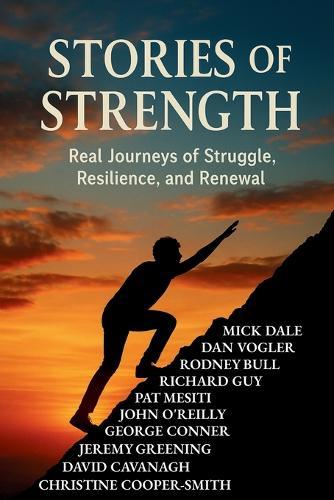 Stories of Strength: Real Journeys of Struggle, Resilience, and Renewal