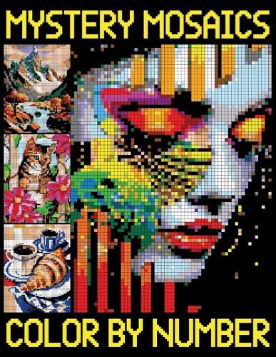 Mystery Mosaic Color By Number: Beautiful Pixel Art for Relaxation - A Perfect Gift for Adults and Teens