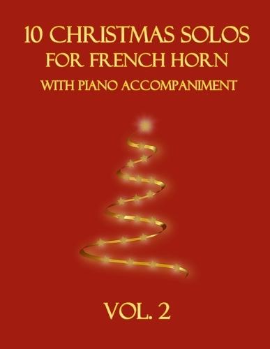 10 Christmas Solos for French Horn with Piano Accompaniment: Vol. 2