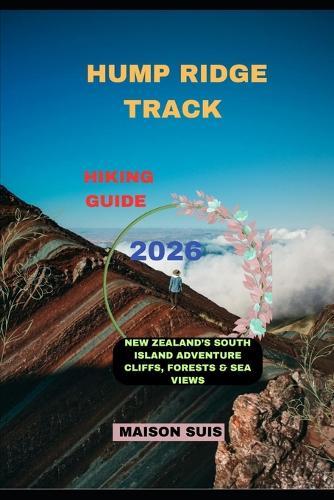 Hump Ridge Track Hiking Guide 2026: New Zealand's South Island Adventure Cliffs, Forests & Sea Views