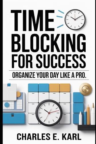 Time Blocking for Success: Organize Your Day Like a Pro