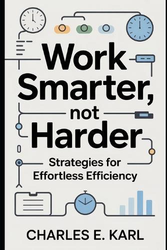 Work Smarter, Not Harder: Strategies for Effortless Efficiency
