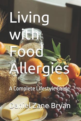 Living with Food Allergies: A Complete Lifestyle Guide