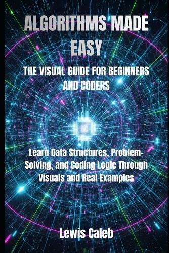 Algorithms Made Easy: The Visual Guide for Beginners and Coders