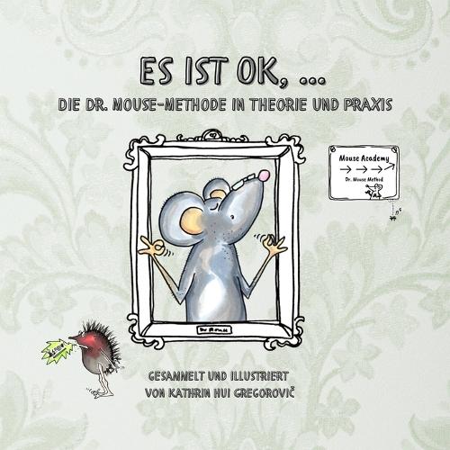 Es ist OK, ...: Die Dr. Mouse-Methode in Theorie und Praxis