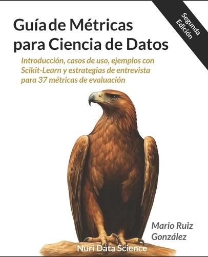 Guía de Métricas para Ciencia de Datos: Introducción, casos de uso, ejemplos con Scikit-Learn y estrategias de entrevista para 37 métricas de evaluación