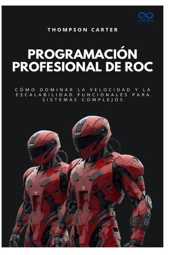 Programación profesional de Roc: Cómo dominar la velocidad y la escalabilidad funcionales para sistemas complejos