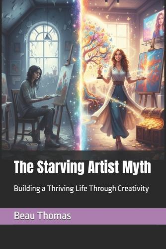 The Starving Artist Myth: Building a Thriving Life Through Creativity
