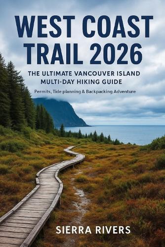 West Coast Trail 2026: The Ultimate Vancouver Island Multi-Day Hiking Guide Permits, Tide Planning & Backpacking Adventure