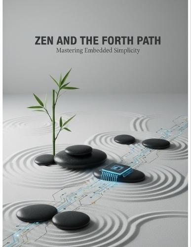 Zen And The Forth Path: Mastering Embedded Simplicity